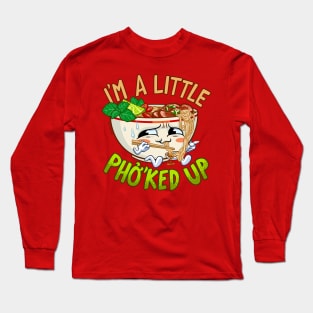 I'm a Little Pho'ked Up - Funny Pho Bowl Long Sleeve T-Shirt